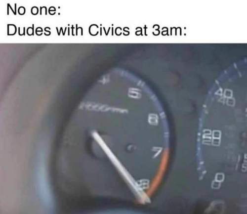 No one that one Civic at 3 am