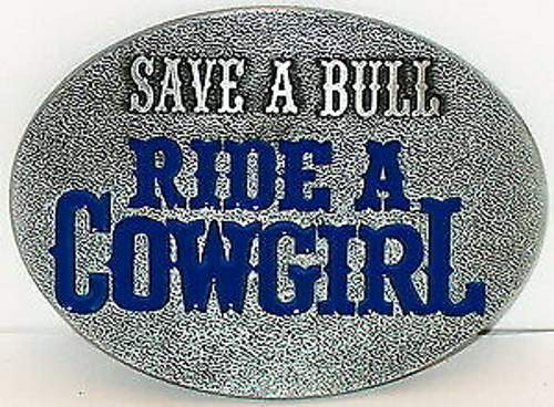 Save-a-bull-ride-a-cowgirl-funny-new-must-have-belt-buckle-free-shipping