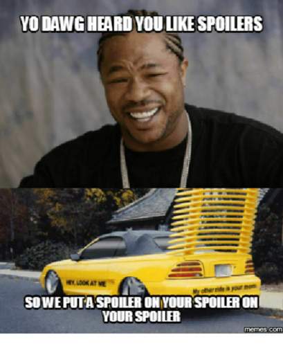 Yo-dawg-heard-youllikespoilers-hy-lookat-me-soweputasroiler-on-yourspoileron-15155094.png