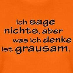 Ich-sage-nichts-aber-was-ich-denke-ist-grausam