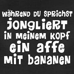 Waehrend-du-sprichst-jongliert-in-meinem-kopf-ein-affe-mit-bananen