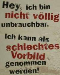 Hey-ich-bin-nicht-voellig-unbrauchbar-ich-kann-als-schlechtes-vorbild-genommen-werden