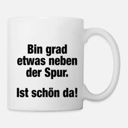 Bin-grad-etwas-neben-der-spur-spruch-tasse